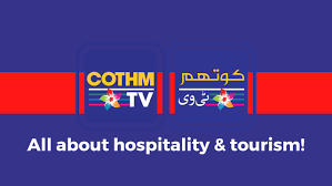 COTHM TV, Redefining Pakistan’s hospitality and tourism industry